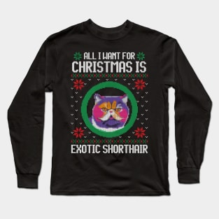 All I Want for Christmas is Exotic Shorthair - Christmas Gift for Cat Lover Long Sleeve T-Shirt